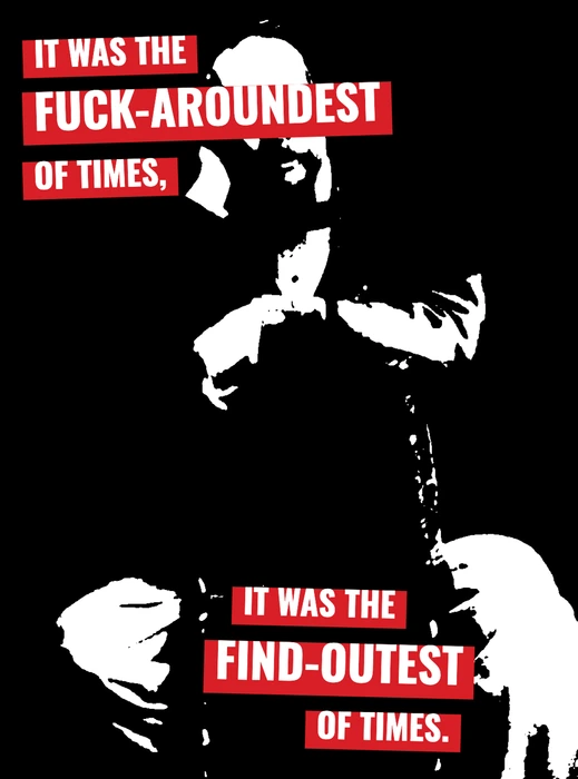 The Fuck Aroundest of Times