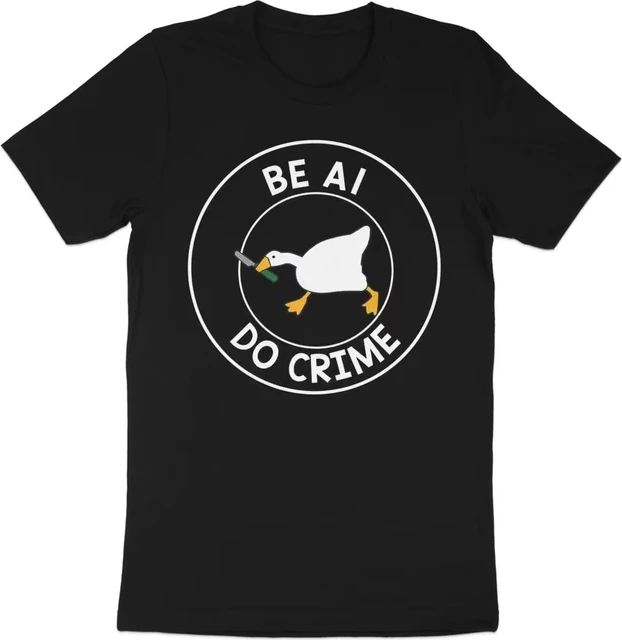 Be AI. Do Crime. — Goose Badge — Men’s & Women’s Crew Neck T-Shirt
